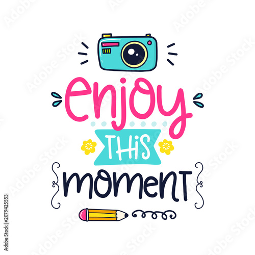 Enjoy This Moment Inspirational Typography T Shirt Design with Cute Camera Illustration and Hand Drawn Lettering