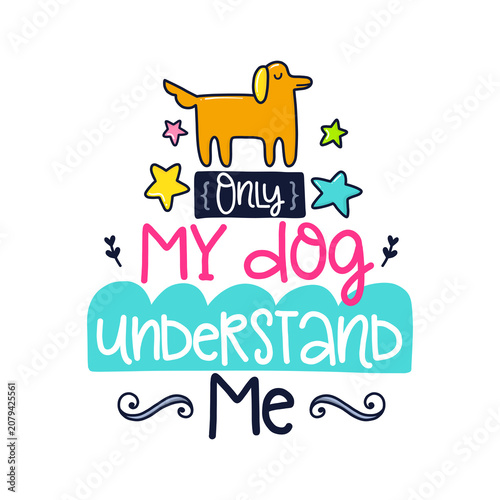 Only My Dog Understands Me Funny Dog Lover Typography T Shirt Design with Cute Hand Drawn Illustration