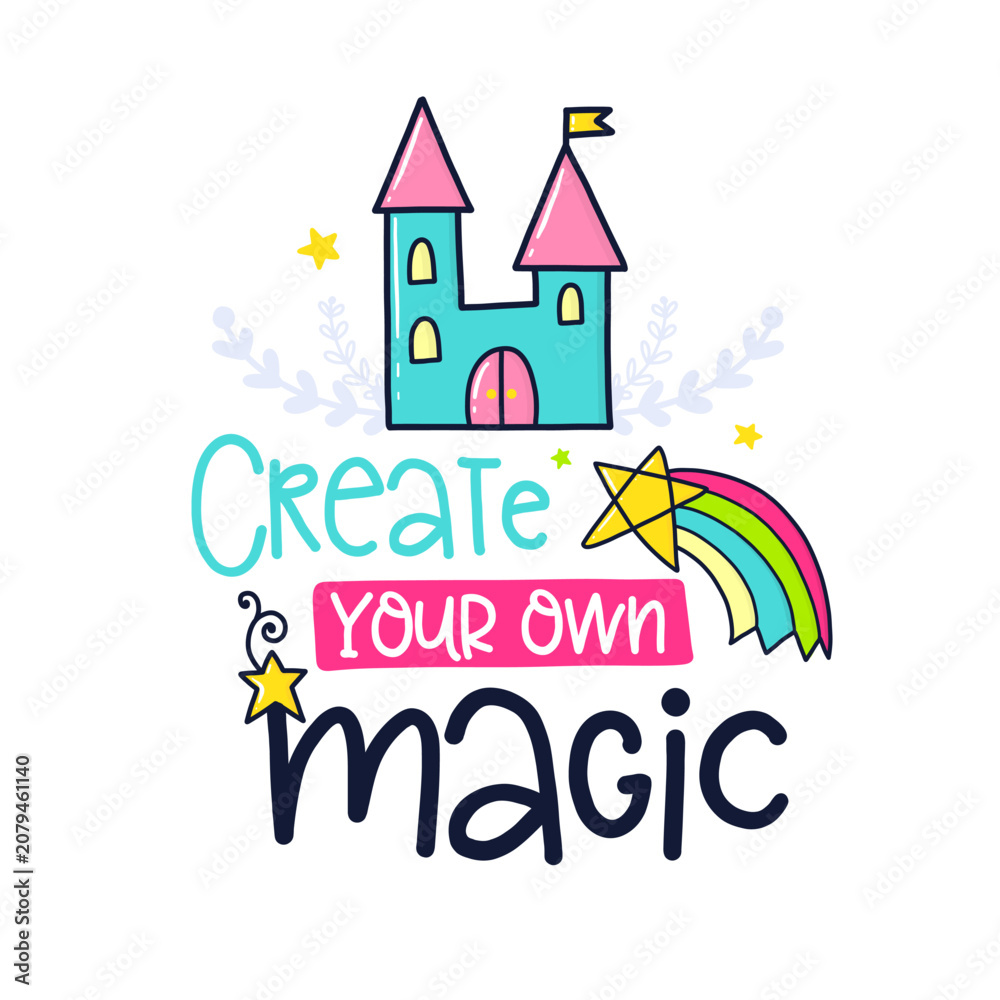 Fototapeta premium Create Your Own Magic Cute Inspirational Typography T Shirt Design with Castle, Rainbow and Wand Illustration