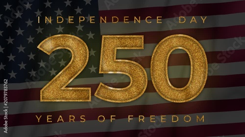 Horizontal 4K video. Animation with golden text Independence day and 250 years of freedom appears on waving American flag. Concept of USA 250 anniversary, 4th of July, United States holiday