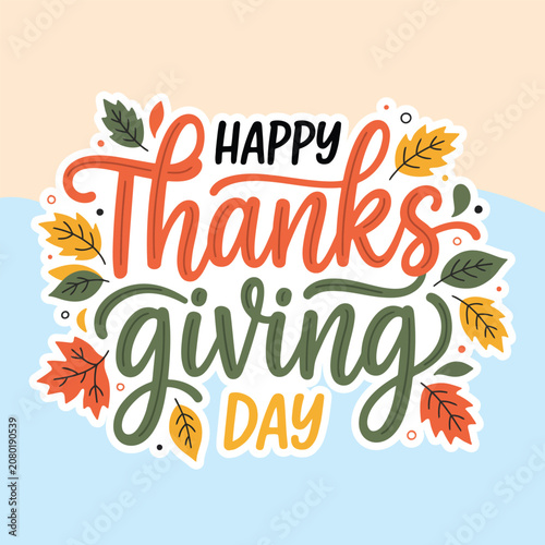 Happy Thanksgiving Day Typography Vector Design with Autumn Leaves Sticker. Hand Lettering Holiday Slogan Graphic Asset for Greeting Card, Dinner Invitation, Banner, Poster, and Autumn Decor