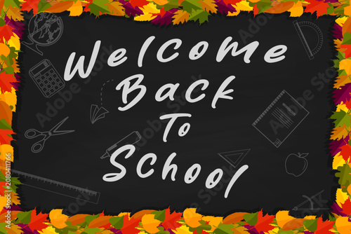 Welcome Back to School chalkboard background with colorful autumn leaves and school supplies. Education banner for classrooms, teachers, students, posters, flyers, and seasonal promotions. Vector.