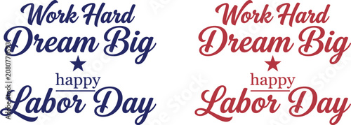 work hard dream big happy labor day typographic quote design set with elegant calligraphy script and stars