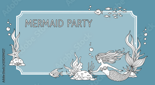 Mermaid party invitation frame featuring a beautiful hand drawn mermaid underwater scene with fish and sea plants on a blue background.