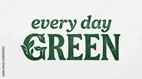 Tableau sur toile Every Day Green Eco Friendly Lifestyle Message, Nature and Sustainability Concep