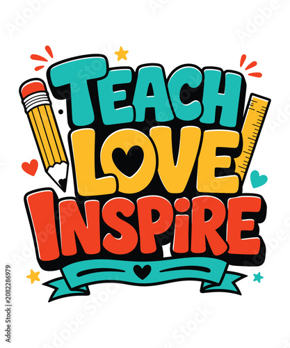 Teach Love Inspire text with pencil ruler hearts and stars education teaching