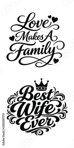 Beautifully designed black script typography featuring the phrases Love Makes A Family and Best Wife Ever with decorative hearts and a crown