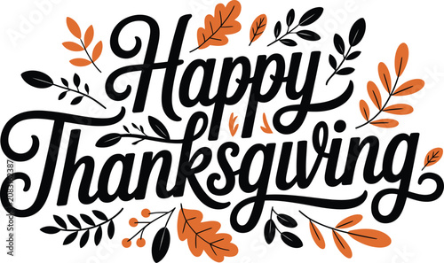Happy Thanksgiving Day Typography Vector with Decorative Autumn Leaves, Season Greeting, Festive Fall Celebration Design for Cards, Posters and Seasonal Branding