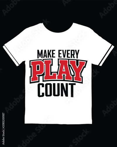 White tshirt with bold red and black text saying Make Every Play Count for sports motivation