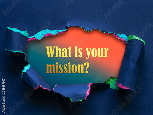 What Is Your Mission Inspirational Message Revealed Through Torn Dark Blue Paper For Purpose Vision And Personal Growth Concept