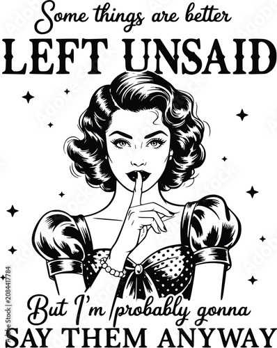 Vintage Retro Vector Illustration Woman Shushing with Sarcastic Quote Some Things Are Better Left Unsaid But I am Probably Gonna Say Them Anyway Vector T-Shirt Graphic Sticker Design