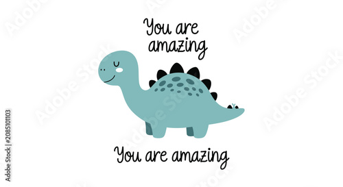 Cute blue dinosaur character with the encouraging text You are amazing written above and below it on a clean white background.