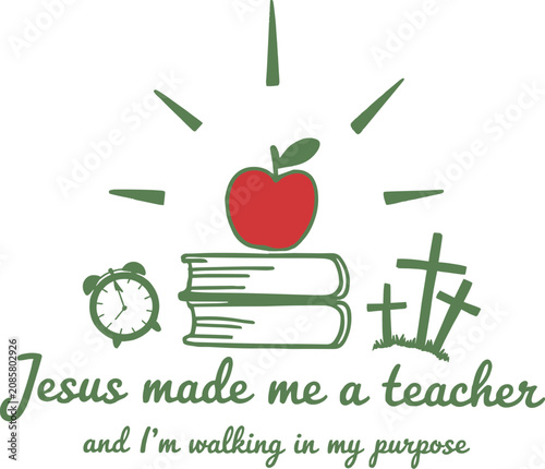 Christian teacher vector illustration, religious school quote with apple and books, Jesus made me a teacher and I'm walking in my purpose design