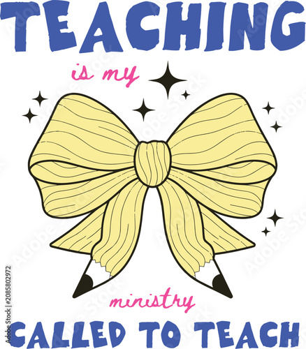Retro teacher appreciation vector, teaching is my ministry quote with yellow pencil bow, inspirational school educator graphic for t-shirts