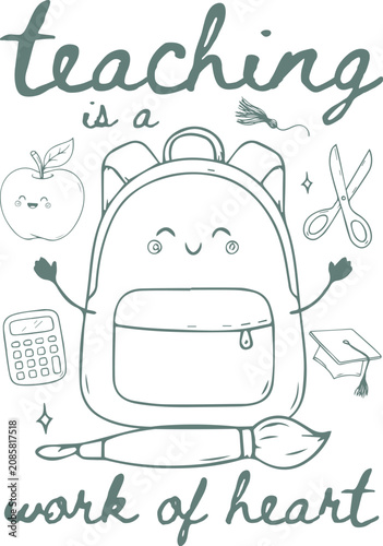 Teaching is a work of heart quote, cute kawaii school backpack vector illustration, teacher appreciation day line art with school supplies