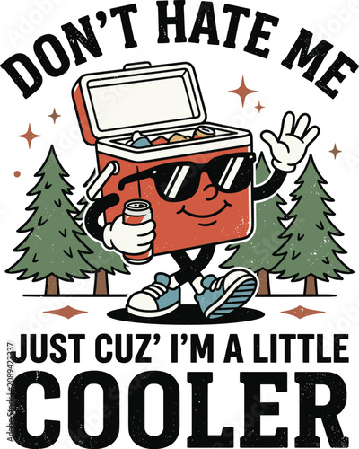 Don’t Hate Me Just Cuz I’m A Little Cooler vector, Funny Cooler Shirt Design.