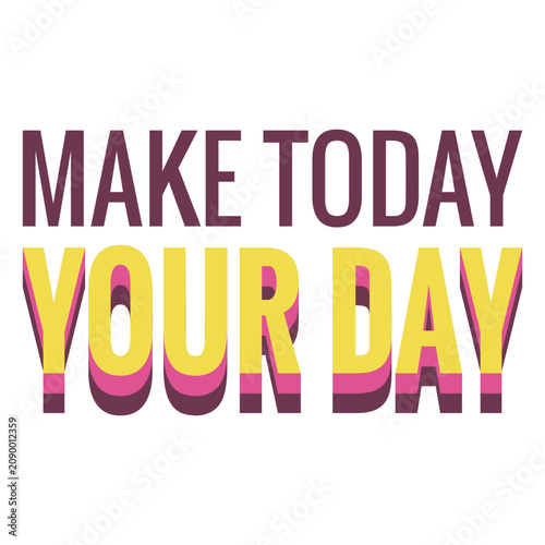 фотографія Make today your day motivation quote