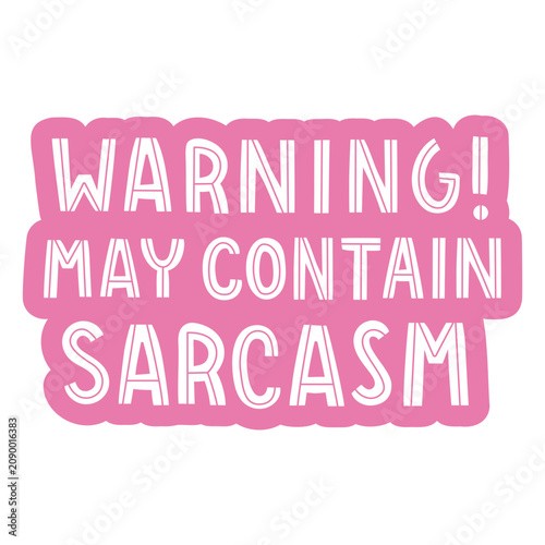 Fotografie Warning may contain sarcasm label