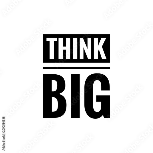 Phrase think big typographic design in black and white