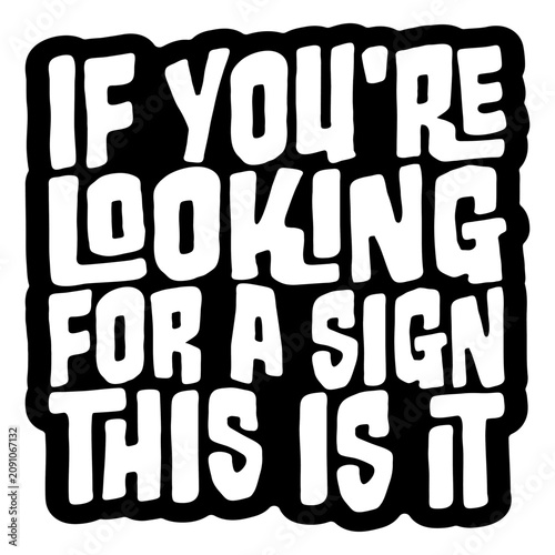 Obraz na plátně If You're Looking For A Sign This Is It – the perfectly self-aware nudge for anyone waiting for permission to take the leap