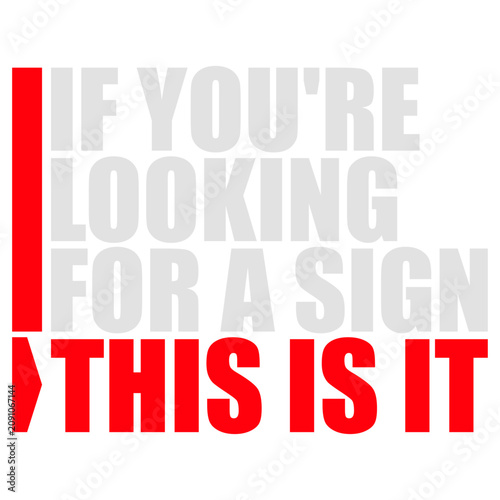 Konstfotografi If You're Looking For A Sign This Is It – the perfectly self-aware nudge for anyone waiting for permission to take the leap