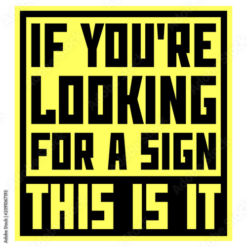 Fotografía If You're Looking For A Sign This Is It – the perfectly self-aware nudge for anyone waiting for permission to take the leap