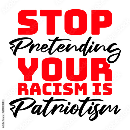 Schilderij op canvas Stop Pretending Your Racism Is Patriotism – a sharp, unapologetic call out for anyone who hides hatred behind a flag