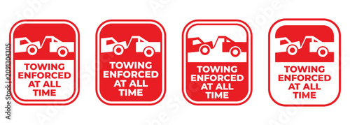 Towing Enforced At All Times Sign Vector Set, No Parking Tow Away Warning Notice Icons
