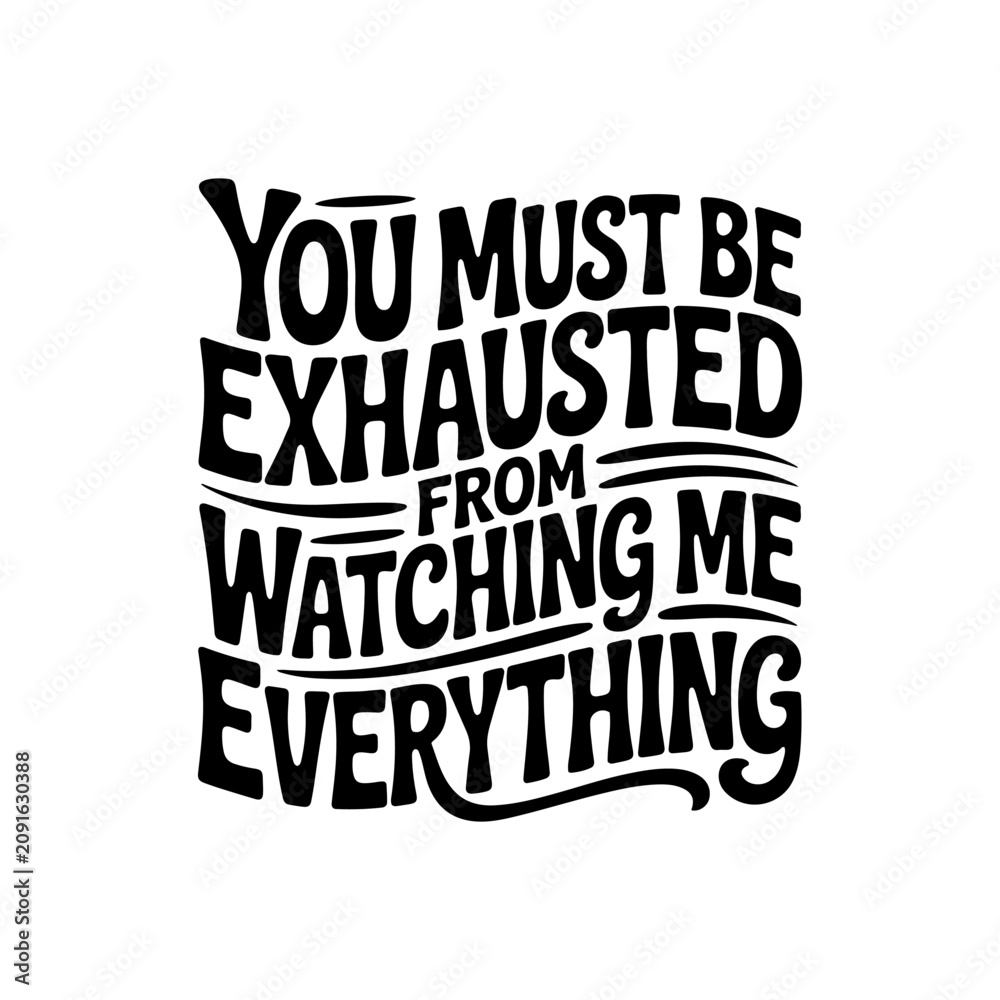 Obraz premium You Must Be Exhausted From Watching Me Do Everything. Vector Design Isolated on White Background