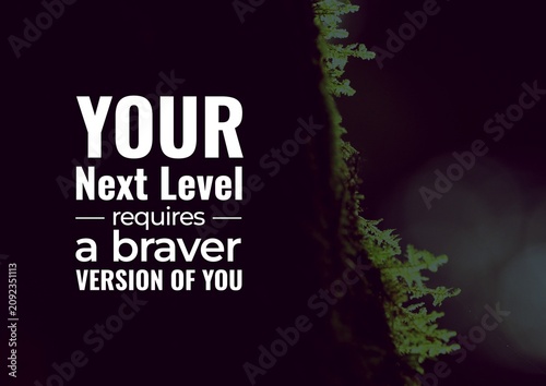 Bold motivational quote about reaching the next level through courage, confidence, and becoming a braver version of yourself, set on a dark botanical background.