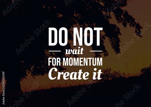 Motivational quote urging people to create momentum instead of waiting, displayed in bold white typography over a dramatic orange sunset landscape.