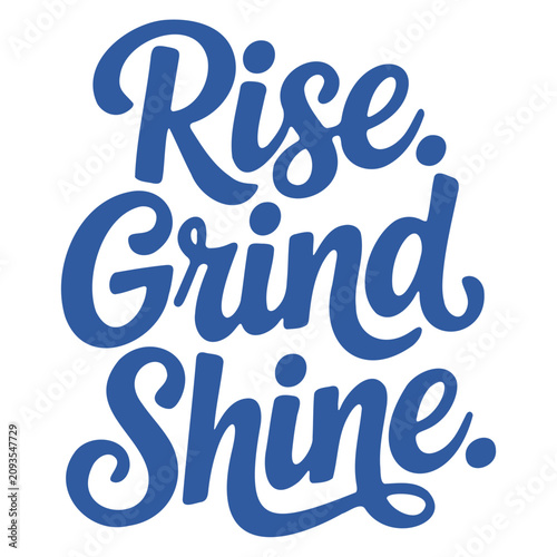 Rise Grind Shine motivational typography quote in blue script lettering on a clean white background