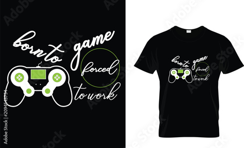 A humorous and bold t-shirt design featuring a game controller and the phrase “Born to Game, Forced To Work.” This vector illustration blends gaming passion with work-life humor, appealing to gamers, 