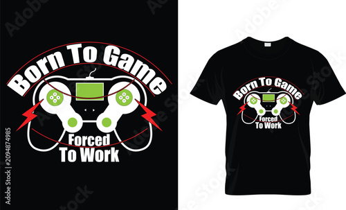 A bold and humorous t-shirt design featuring a game controller with lightning bolts and the phrase “Born to Game, Forced To Work.” This vector illustration blends gaming passion with work-life humor, 