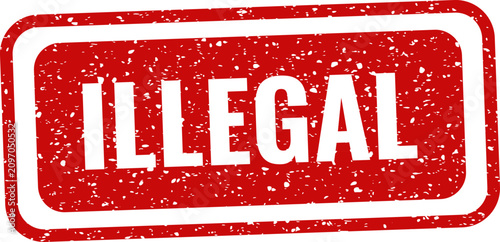 Bild auf Leinwand Red rubber stamp with the word 'illegal' legal warning and prohibition symbol