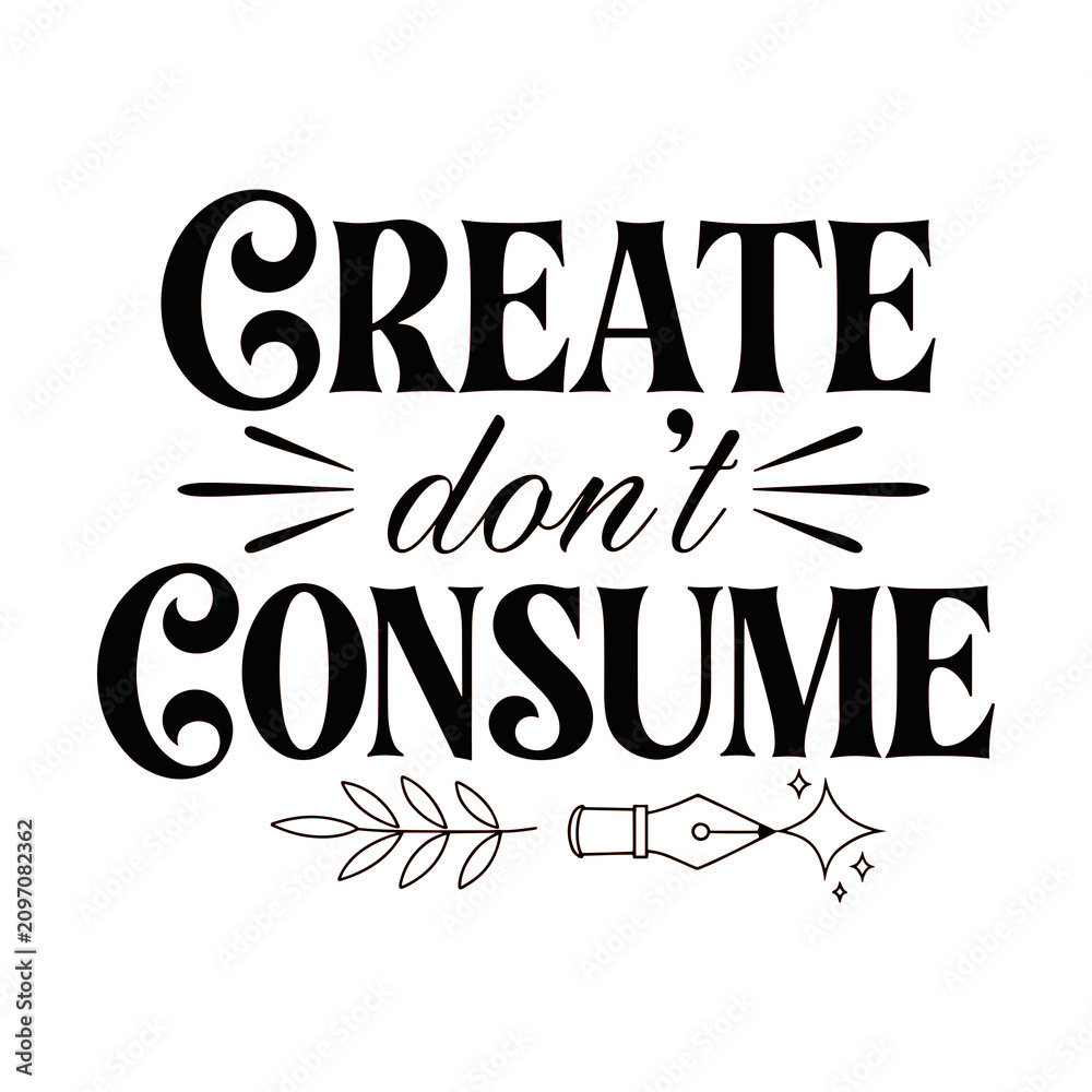 Fototapeta premium Create don't consume motivational quote poster. Handwritten typography design for productivity and creativity inspiration.