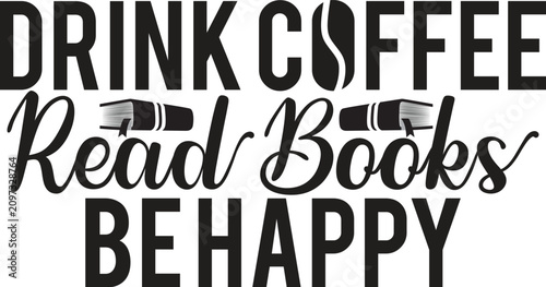 Drink Coffee Read Books Be Happy