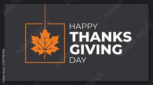 Happy thanksgiving day greeting with autumn maple leaf icon and bold white text on dark gray background with square frame accompanied graphic stylized orange illustration celebration traditional