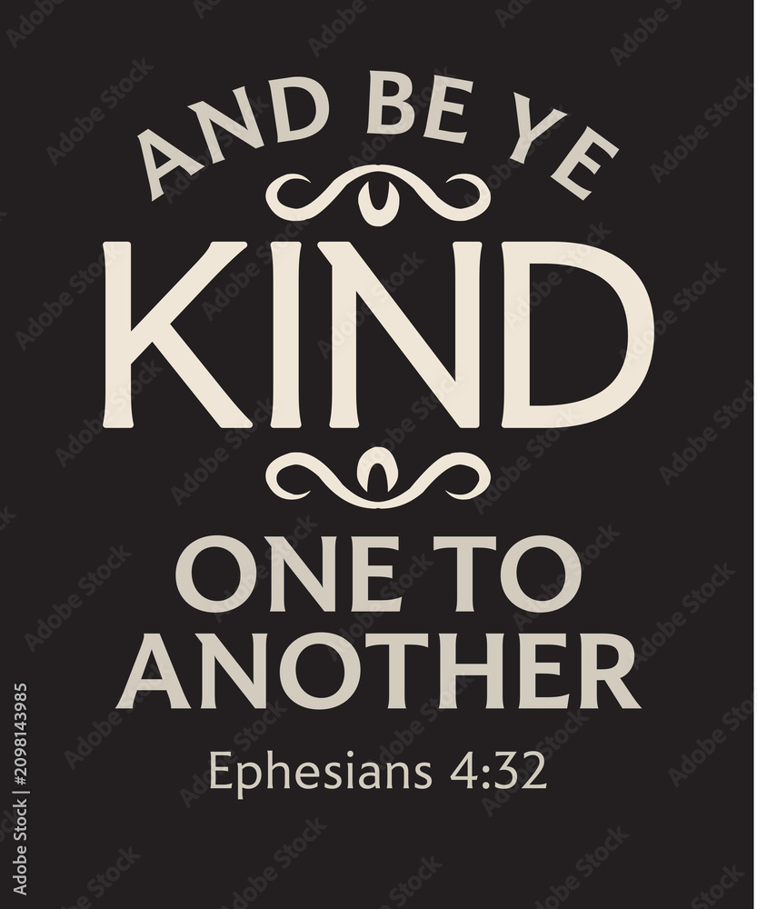 Obraz premium Kindness Bible Verse; Christian Design; And Be Ye Kind One To Another; King James Version