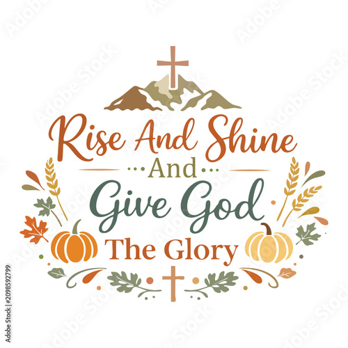 Rise And Shine And Give God The Glory Shirt Design, Boho Fall Christian T-shirt, Faith Harvest Quote, Thanksgiving Pumpkin illustration, Autumn Floral Typography Tee Shirt
