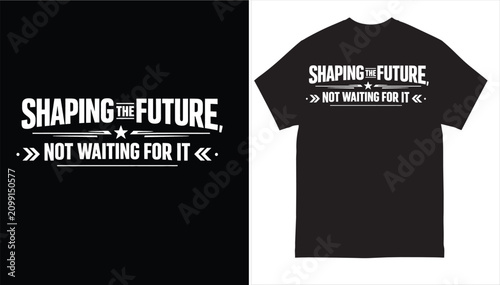 Shaping The Future Not Waiting For It Motivational Typography T-Shirt Design SVG Vector Illustration for Print On Demand