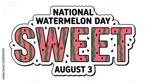 Konstfotografi National Watermelon Day Sweetness: A vibrant graphic celebrating National Watermelon Day on August 3rd, with the word SWEET creatively designed to resemble a watermelon's rind and flesh