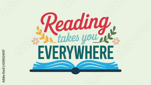 Motivational quote Reading Takes You Everywhere with floral elements over an open book