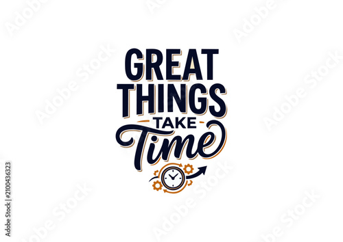 Motivational Inspirational Quote Typography Design Featuring Great Things Take Time Concept With Clock Elements
