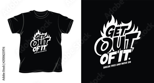 Get out of it t-shirt print design with fire illustration and typography lettering.