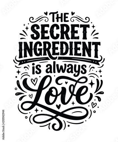 The secret ingredient is always love typographic quote