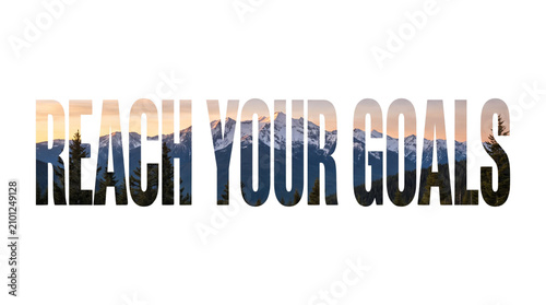Reach Your Goals Text Overlay with Mountain Landscape.