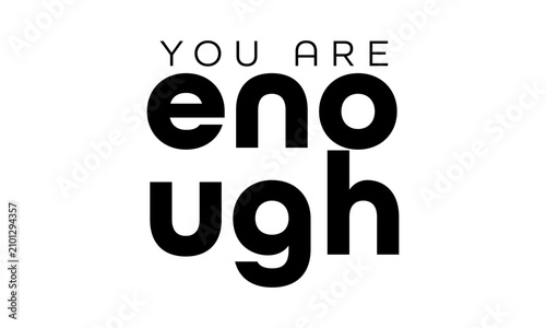 You are enough. Christian Faith, typography for print or use as poster, card, flyer or T Shirt