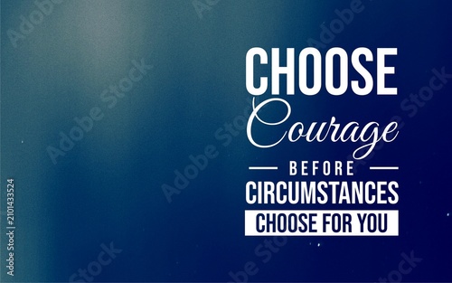 Obraz na płótnie Motivational typography quote about choosing courage before circumstances decide, presented on a dramatic blue gradient background