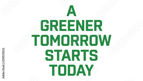 Schilderij op canvas A Greener Tomorrow Starts Today: A motivational phrase advocating for environmental consciousness and sustainable practices for a better future
